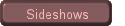 Sideshows